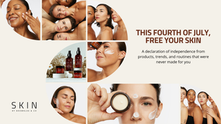 Declare Independence from Skincare That Isn't Working for You