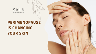 Perimenopause and Skin Changes: What Happens to Your Skin During Hormonal Shifts