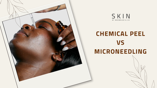 Chemical Peel vs Microneedling: Which Treatment Is Right for Your Skin?