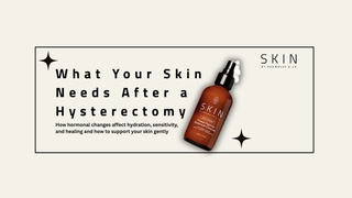 My Hysterectomy Journey: What to Expect for Your Skin