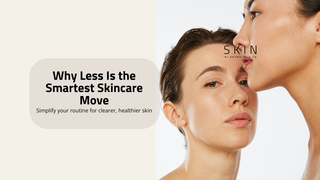Simplify Your Skincare for Better Results