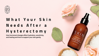 My Hysterectomy Journey: What to Expect for Your Skin